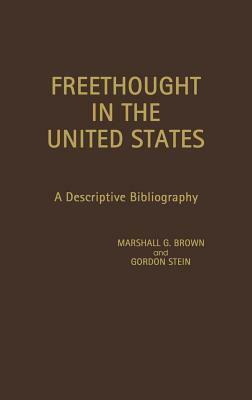 Freethought in the United States: A Descriptive Bibliography by Marshall G. Brown