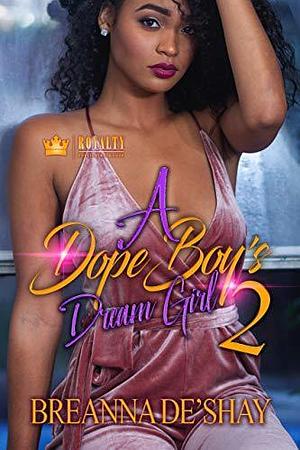 A Dope Boy's Dream Girl 2 by Breanna De'Shay, Breanna De'Shay