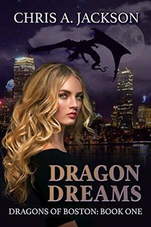 Dragon Dreams (Dragons of Boston Book 1) by Chris A. Jackson