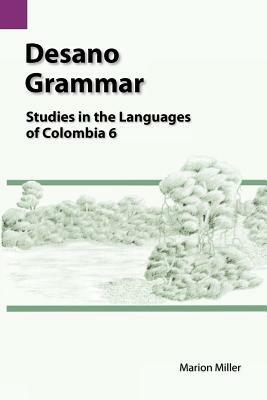 Desano Grammar: Studies in the Languages of Colombia 6 by Marion Miller