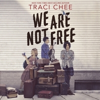 We Are Not Free by Traci Chee