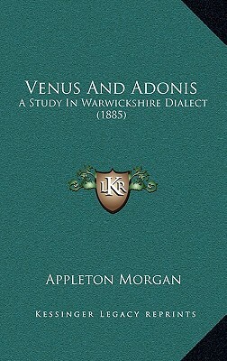 Venus and Adonis: A Study in Warwickshire Dialect (1885) by Appleton Morgan