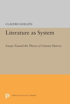 Literature as System: Essays Toward the Theory of Literary History by Claudio Guillen