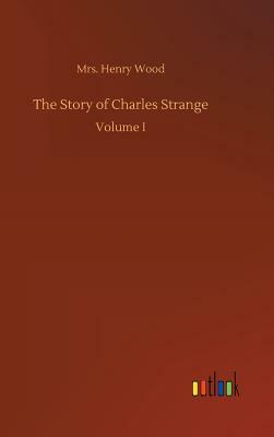 The Story of Charles Strange by Mrs. Henry Wood