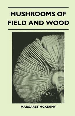 Mushrooms Of Field And Wood by Margaret McKenny