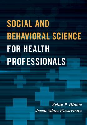 Social and Behavioral Science for Health Professionals by Brian P. Hinote, Jason Adam Wasserman