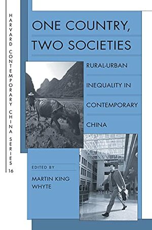 One Country, Two Societies: Rural-Urban Inequality in Contemporary China by Martin King Whyte, Li Shi, Rachel Murphy, Li Si-ming, Arianne M. Gaetano, Fanmin Kong, Lei Guang, Jennifer Adams, Terry Sicular, Miguel Salazar, Björn A. Gustafsson, Hanchao Lu, Li Limei, Luo Chuliang, Hu Xiaojiang, Emily Hannum