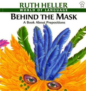 Behind the Mask: A Book about Prepositions by Ruth Heller