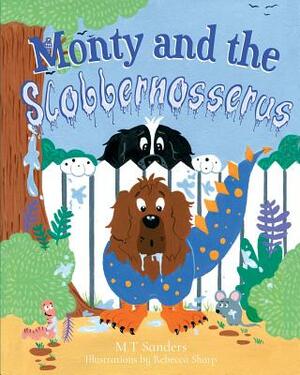 Monty and the Slobbernosserus by M.T. Sanders