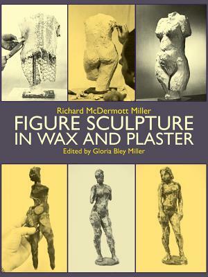 Figure Sculpture in Wax and Plaster by Art Instruction, Gloria B. Miller