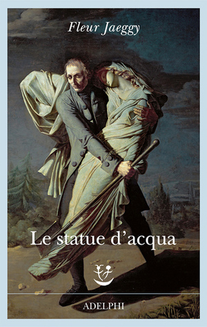 Le statue d'acqua by Fleur Jaeggy