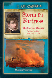 Storm the Fortress: The Siege of Quebec, William Jenkins, New France, 1759 by Maxine Trottier