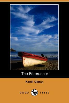 The Forerunner (Dodo Press) by Kahlil Gibran