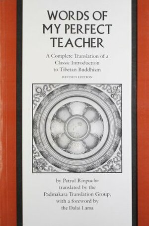 Words Of My Perfect Teacher: A Complete Translation of a Classic Introduction to Tibetan Buddism (Revised Edition) by Patrul Rinpoche