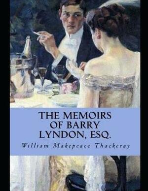 The Memoirs of Barry Lyndon, Esq. (Annotated) by William Makepeace Thackeray