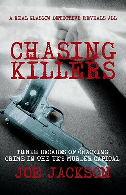 Chasing Killers: Three Decades of Cracking Crime in the UK's Murder Capital by Joe Jackson