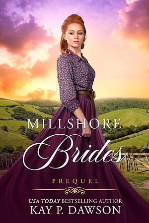 Millshore Brides: Prequel by Kay P. Dawson, Kay P. Dawson