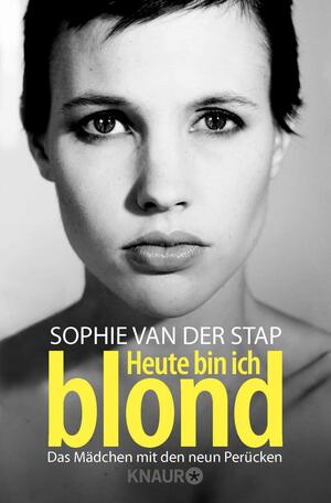 Heute bin ich blond: Das Mädchen mit den neun Perücken by Sophie Van Der Stap