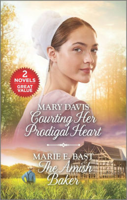 Courting Her Prodigal Heart and The Amish Baker by Mary Davis, Marie E. Bast