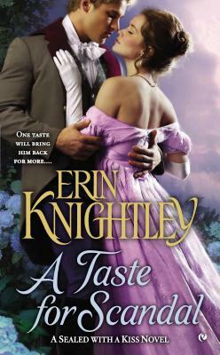 A Taste for Scandal: A Sealed with a Kiss Novel by Erin Knightley