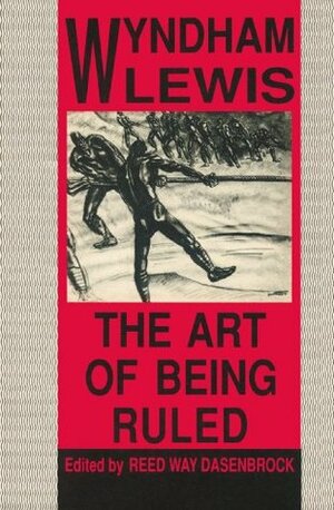 The Art of Being Ruled by Wyndham Lewis