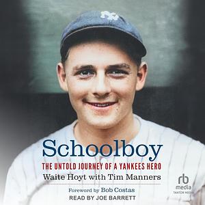 Schoolboy: The Untold Journey of a Yankees Hero by Waite Hoyt, Tim Manners