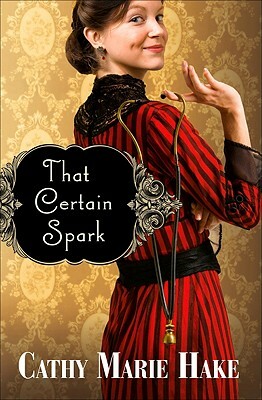 That Certain Spark by Cathy Marie Hake