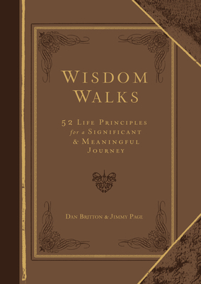 Wisdom Walks Faux Leather Gift Edition: 52 Life Principles for a Significant and Meaningful Journey by Dan Britton, Jimmy Page