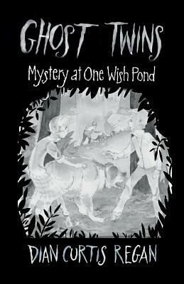 Ghost Twins: Mystery of One Wish Pond by Dian Curtis Regan