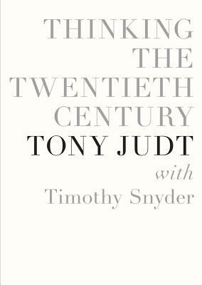 Thinking the Twentieth Century by Tony Judt