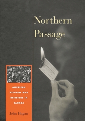 Northern Passage: American Vietnam War Resisters in Canada by John Hagan