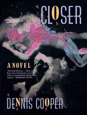 Closer: A Novel by Dennis Cooper, Dennis Cooper