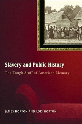 Slavery and Public History: The Tough Stuff of American Memory by 