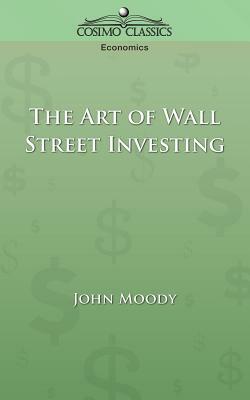 The Art of Wall Street Investing by John Moody