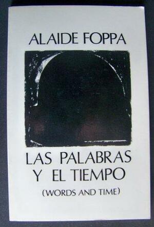Las Palabras y El Tiempo Words and Time by Alejandro Palma, Diana del Ángel, Alaíde Foppa