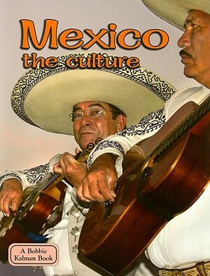 Mexico the Culture by Bobbie Kalman