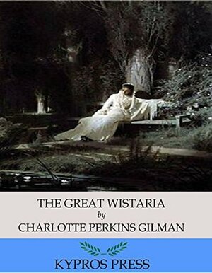 The Giant Wistaria by Charlotte Perkins Gilman