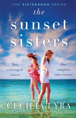 The Sunset Sisters: An utterly gripping and emotional page-turner by Cecilia Lyra