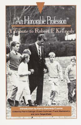 An Honorable Profession: A Tribute to Robert F. Kennedy by Pierre Salinger, Edwin O. Guthman, Frank Mankiewicz