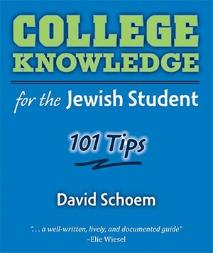 College Knowledge for the Jewish Student: 101 Tips by David Schoem