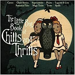 The Little Big Book of Chills and Thrills by Natasha Tabori-Fried, Lena Tabori, Timothy Shaner, Natasha Tabori Fried