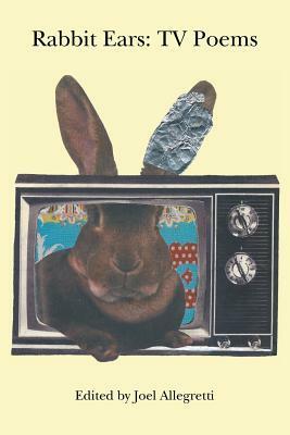 Rabbit Ears: TV Poems by Joel Allegretti