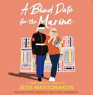 A Blind Date for the Marine by Jess Mastorakos