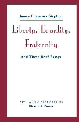 Liberty, Equality, Fraternity: And Three Brief Essays by James Fitzjames Stephen