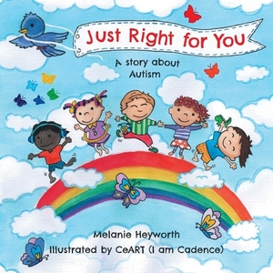 Just Right for You: A story about Autism by Melanie Heyworth