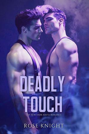 Deadly Touch: Gay M/M Dark Mafia Romance by Rose Knight