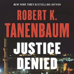 Justice Denied by Robert K. Tanenbaum