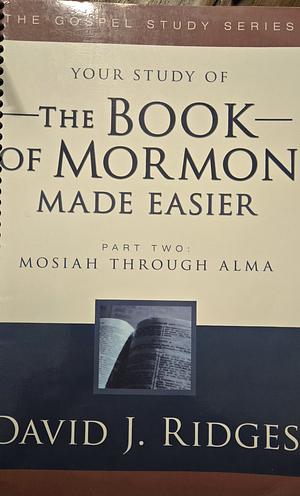 The Book of Mormon Made Easier Part Two by David J. Ridges