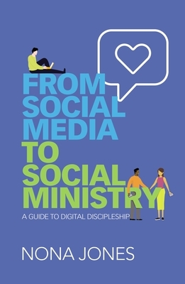 From Social Media to Social Ministry: A Guide to Digital Discipleship by Nona Jones