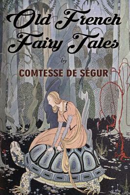 Old French Fairy Tales: Illustrated by Comtesse de Ségur